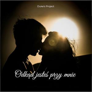 Odkąd jesteś przy mnie