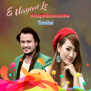 E Nayan Le KhojiRahanchha Timilai