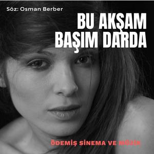 BU AKŞAM BAŞIM DARDA