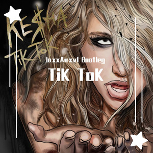 Kesha-Kesha - TiK ToK(JaxxAaxvl Bootleg)（Jaxx Aaxvl remix）