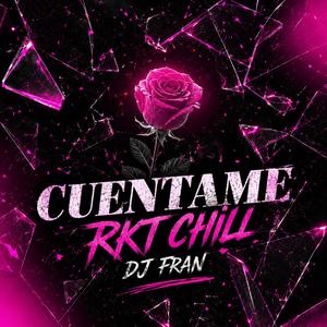 Cuentame (RKT CHILL)