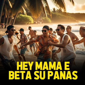 Hey Mama E, Beta Su Panas