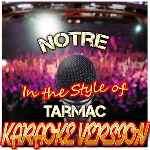Notre (In the Style of Tarmac) [Karaoke Version]