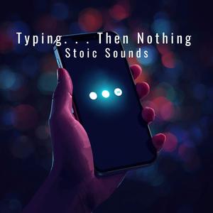 Typing... Then Nothing