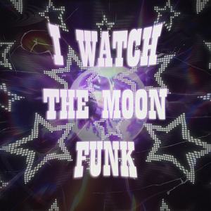 I WATCH THE MOON FUNK
