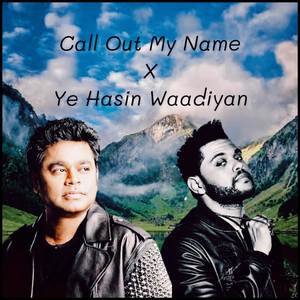 Call Out My Name X Ye Hasin Waadiyan