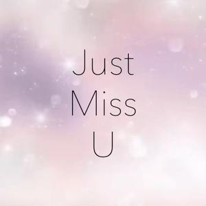 Just Miss U