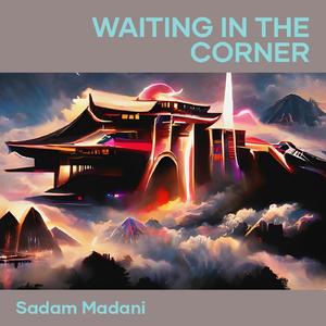 Waiting in the Corner