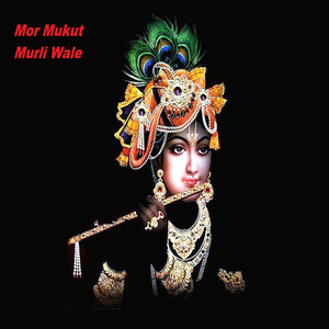 Mor Mukut Murli Wale