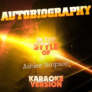 Autobiography (In the Style of Ashlee Simpson) [Karaoke Version]