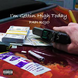 I'm Gettin High Today