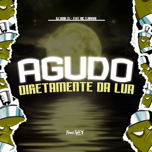 Agudo Diretamente Da Lua