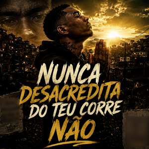 Nunca desacredita do teu corre não
