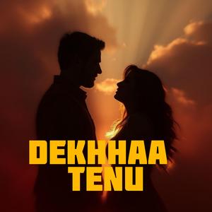 Dekhhaa Tenu
