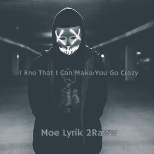 I Kno That I Can Make You Go Crazy