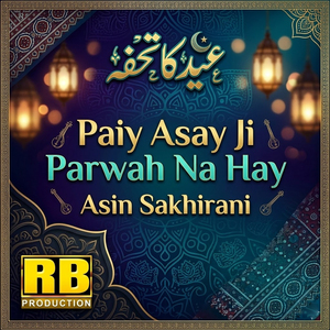 Paiy Asay Ji Parwah Na Hay
