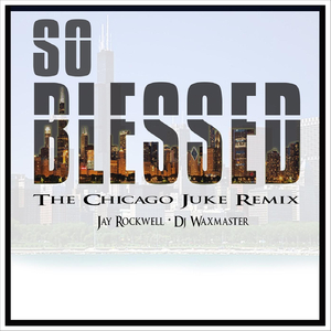 So Blessed (Chicago Juke Remix)