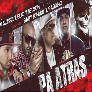 Pa Atras (Trap) [feat. Kalibre, Elio, Jetson & Baby Johnny]