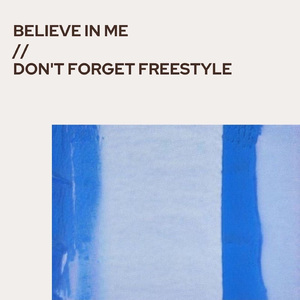 Believe in Me / Don't Forget (Freestyle)