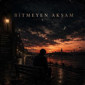 BİTMEYEN AKŞAM