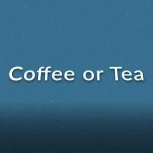 Coffee or Tea