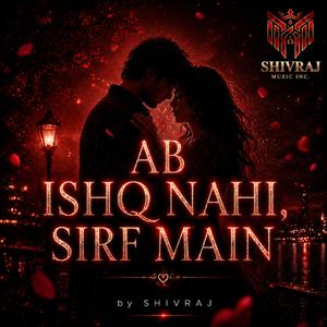Ab Ishq Nahi,Sirf Main