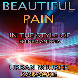 Beautiful Pain (In The Style Of Eminem and Sia) {Performance Karaoke Version}