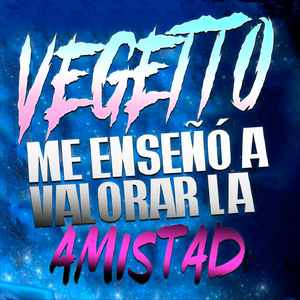Vegetto Me Enseñó a Valorar la Amistad