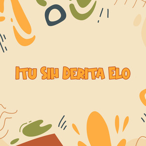 Itu Sih Derita Elo
