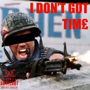 I DON'T GOT TIM£