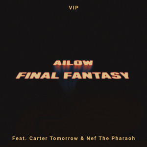 Final Fantasy VIP (feat. Nef The Pharaoh & Carter Tomorrow)