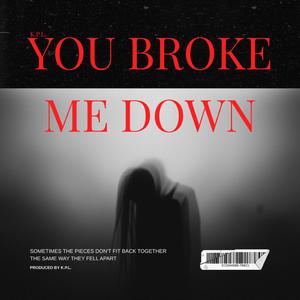 You Broke Me Down