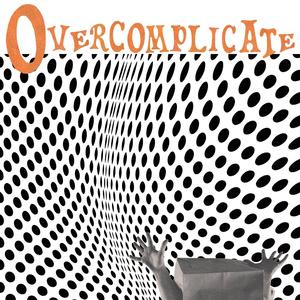 Overcomplicate