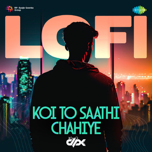Koi To Saathi Chahiye - LoFi