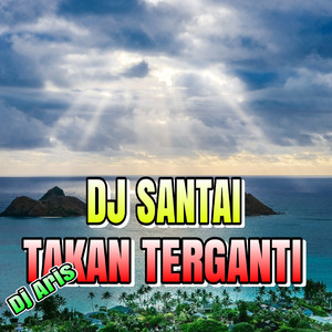 Dj Santai Tak Kan Terganti