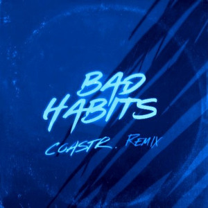 Bad Habits (COASTR. Remix)
