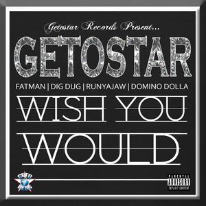Wish You Would (feat. Fatman, Dig Dug, Runyajaw & Domino Dolla)