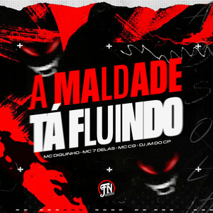 A Maldade Ta Fluindo