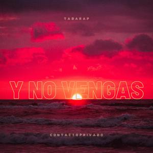 Y no vengas (feat. Contacto Privado)