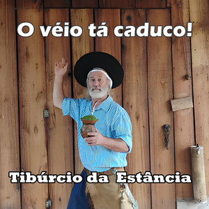 O Véio Tá Caduco