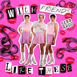 With Friends Like These