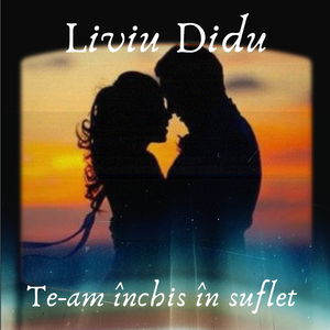 Te-am inchis in suflet