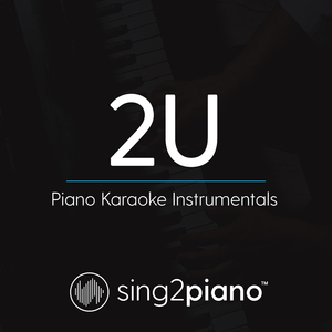 2U (Higher Key) [Originally Performed by David Guetta & Justin Bieber] (Piano Karaoke Version)