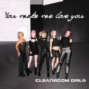 You make me love you (feat. Cleanroom Girls)