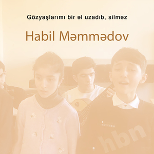 Gözyaşlarımı bir əl uzadıb, silməz (Habil Məmmədov Və Şagirdləri)