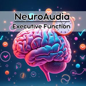NeuroAudia: Executive Functioning – One Task At A Time