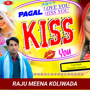 Pagal Love You Miss You Kiss You