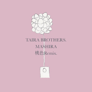 TAIRA BROTHERS. MASHIRA (桃色Remix.)