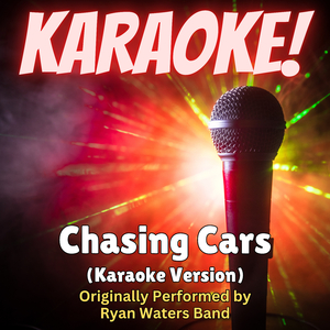Chasing Cars (Karaoke Version Originally Performed by Ryan Waters Band)