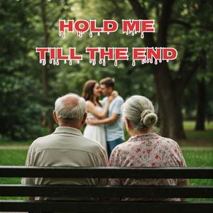 Hold Me Till The End